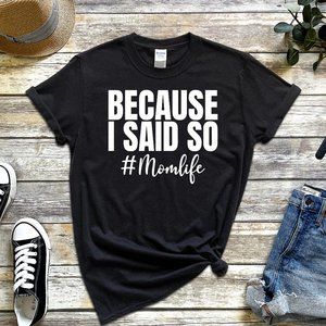 BECAUSE I SAID SO Tee Shirt UNISEX T-Shirt